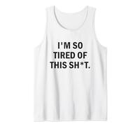 I'm So Tired Of This Sh t Camiseta sin Mangas