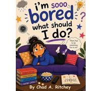 I'm Sooo Bored! What Should I Do?