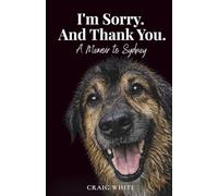 I'm Sorry. And Thank You.: A Memoir to Sydney
