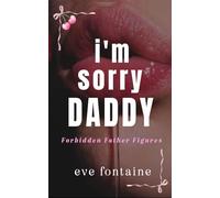 I'M SORRY DADDY: A Forbidden Daddy Stepfather Age-gap Off Limits Spicy Romance (Forbidden Father Figures)