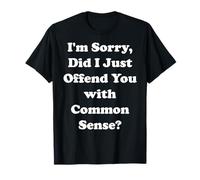 I'm Sorry Did I Just Offend You With Common Sense Camiseta