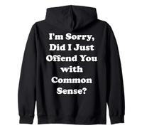 I'm Sorry Did I Just Offend You With Common Sense Sudadera con Capucha