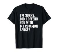 I'm Sorry Did I Offend You with My Common Sense Camiseta