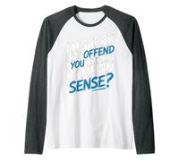 I'm Sorry Did I Offend You with My Common Sense |- Camiseta Manga Raglan