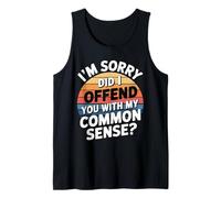 I'm Sorry Did I Offend You with My Common Sense ||- Camiseta sin Mangas