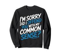 I'm Sorry Did I Offend You with My Common Sense |- Sudadera
