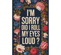 I'm Sorry Did I Roll My Eyes Out Loud: 6 x 9 Blank Lined Notebook Journal - Funny Saying Sarcastic Work Gag Gift for Office Coworkers, Colleagues, Adults, Boss
