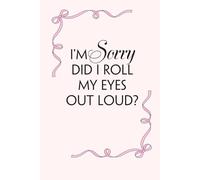 I'm Sorry Did I Roll My Eyes Out Loud.: Blank Lined Notebook with Funny Saying on Background for Office Manager, Boss, Workplace, Employees, School and Friends (size: 6"x9", 100 pages)