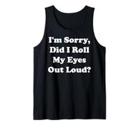I'm Sorry Did I Roll My Eyes Out Loud Funny Saying Camiseta sin Mangas