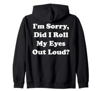 I'm Sorry Did I Roll My Eyes Out Loud Funny Saying Sudadera con Capucha