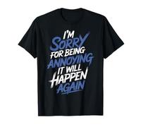 I'm Sorry For Being Annoying It Will Happen Again - Camiseta