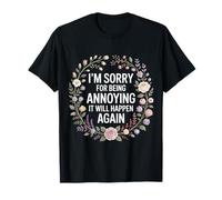 I'm Sorry For Being Annoying It Will Happen Again - Camiseta