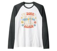 I'm Sorry For Being Annoying It Will Happen Again - Camiseta Manga Raglan