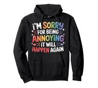 I'm Sorry For Being Annoying It Will Happen Again - Sudadera con Capucha