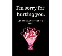 I'm sorry for hurting you: Apology gift for her. With inside dedication for your apology. 120 pages thick, each decorated with rose watermark and ... for Girlfriend | Wife | Relative or Friend.