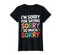 I'm Sorry For Saying Sorry So Much Sorry - Camiseta gráfica económica, Mujer, Negro, L