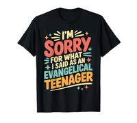 I'm Sorry For What I Said As An Evangelical Teenager - Camiseta