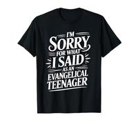 I'm Sorry For What I Said As An Evangelical Teenager - Camiseta