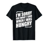I'm Sorry For What I Said When I Was Hungry Camiseta
