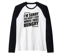 I'm Sorry For What I Said When I Was Hungry Camiseta Manga Raglan