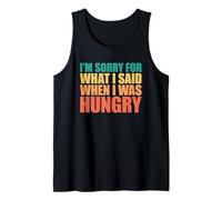I'm Sorry For What I Said When I Was Hungry Camiseta sin Mangas
