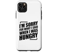 I'm Sorry For What I Said When I Was Hungry Carcasa para iPhone 11 Pro Max