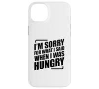 I'm Sorry For What I Said When I Was Hungry Carcasa para iPhone 14 Plus