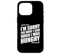 I'm Sorry For What I Said When I Was Hungry Carcasa para iPhone 16 Pro