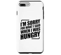 I'm Sorry For What I Said When I Was Hungry Carcasa para iPhone 7 Plus/8 Plus