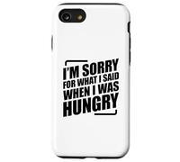 I'm Sorry For What I Said When I Was Hungry Carcasa para iPhone SE (2020) / 7 / 8