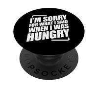 I'm Sorry For What I Said When I Was Hungry PopSockets PopGrip Adhesivo