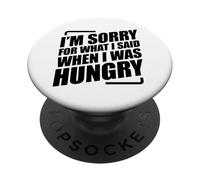 I'm Sorry For What I Said When I Was Hungry PopSockets PopGrip Adhesivo