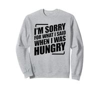 I'm Sorry For What I Said When I Was Hungry Sudadera