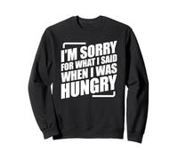 I'm Sorry For What I Said When I Was Hungry Sudadera