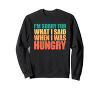 I'm Sorry For What I Said When I Was Hungry Sudadera
