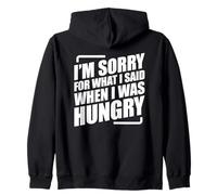 I'm Sorry For What I Said When I Was Hungry Sudadera con Capucha