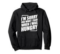 I'm Sorry For What I Said When I Was Hungry Sudadera con Capucha