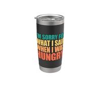 I'm Sorry For What I Said When I Was Hungry Vaso térmico de acero inoxidable de doble pared