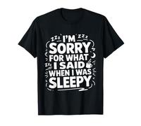 I'm Sorry For What I Said When I Was Sleepy Camiseta