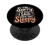 I'm Sorry For What I Said When I Was Sleepy - PopSockets PopGrip Adhesivo