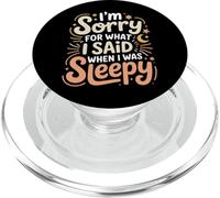 I'm Sorry For What I Said When I Was Sleepy - PopSockets PopGrip para MagSafe