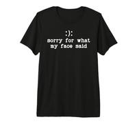 Im Sorry For What My Face Said Funny Smile Frown You Decide Camiseta Premium