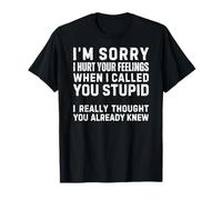 I'm Sorry I Hurt Your Feelings When Called You Stupid Camiseta