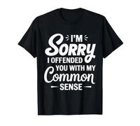 I'm Sorry I Offended You with My Common Sense Funny Camiseta