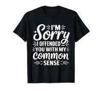 I'm Sorry I Offended You with My Common Sense Funny Humor Camiseta