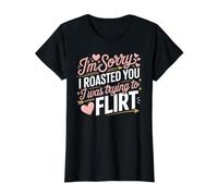 I'm Sorry I Roasted You I Was Trying To Flirt - Camiseta gráfica económica, Mujer, Negro, XS