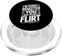 I'm Sorry I Roasted You I Was Trying To Flirt - PopSockets PopGrip para MagSafe