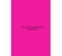 I'm sorry I said you were dumb... maybe I meant you were stupid: Notebook / journal with 150 blank pages