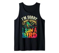 I'm Sorry I Wasn't Listening I Saw A Bird Camiseta sin Mangas
