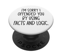 I'm Sorry If I Offended You by Using Facts & Logic Offensive PopSockets PopGrip Adhesivo